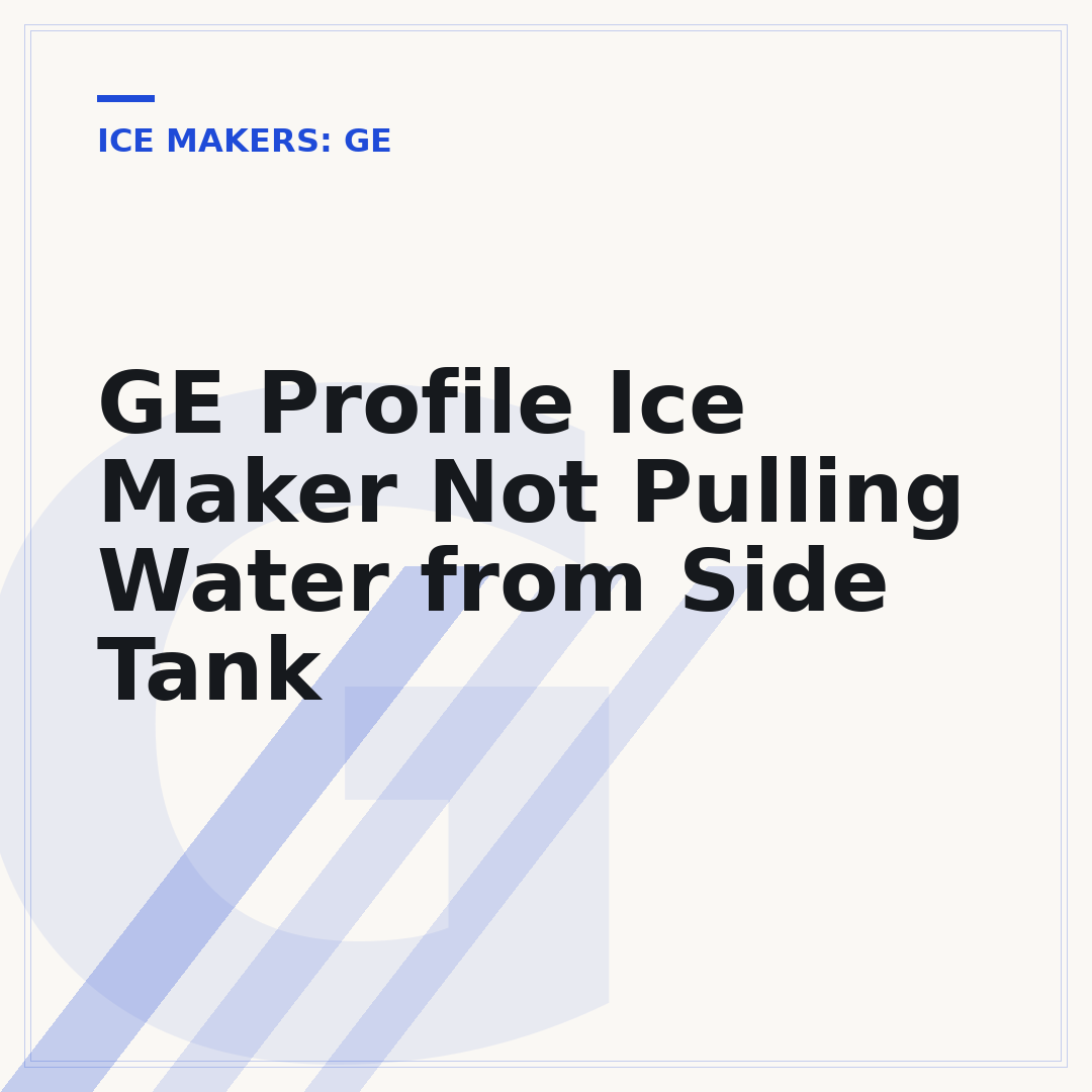 GE Profile Ice Maker Not Pulling Water from Side Tank