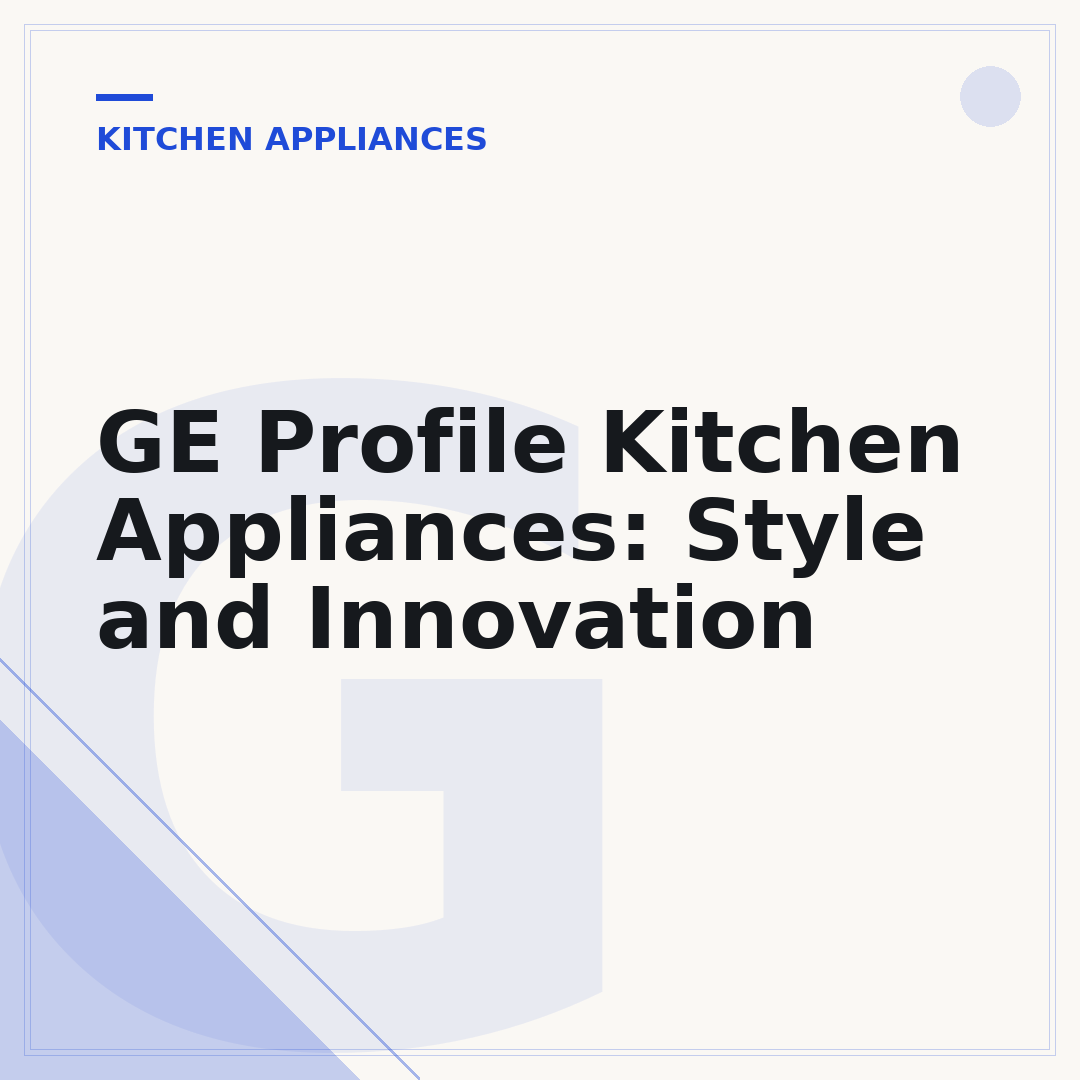 GE Profile Kitchen Appliances: Style and Innovation