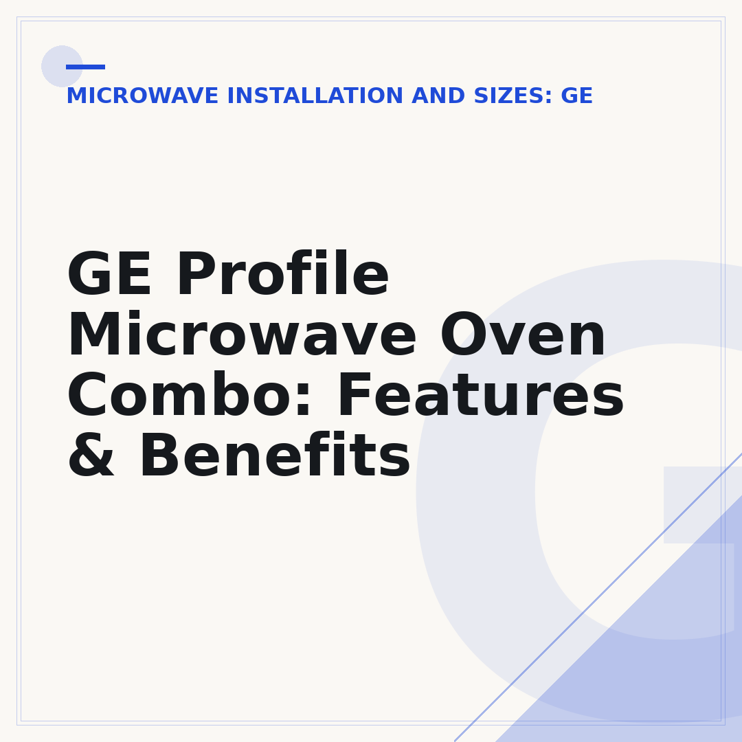 GE Profile Microwave Oven Combo: Features & Benefits