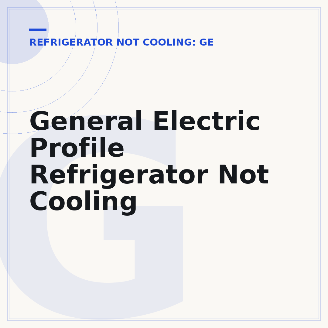 General Electric Profile Refrigerator Not Cooling