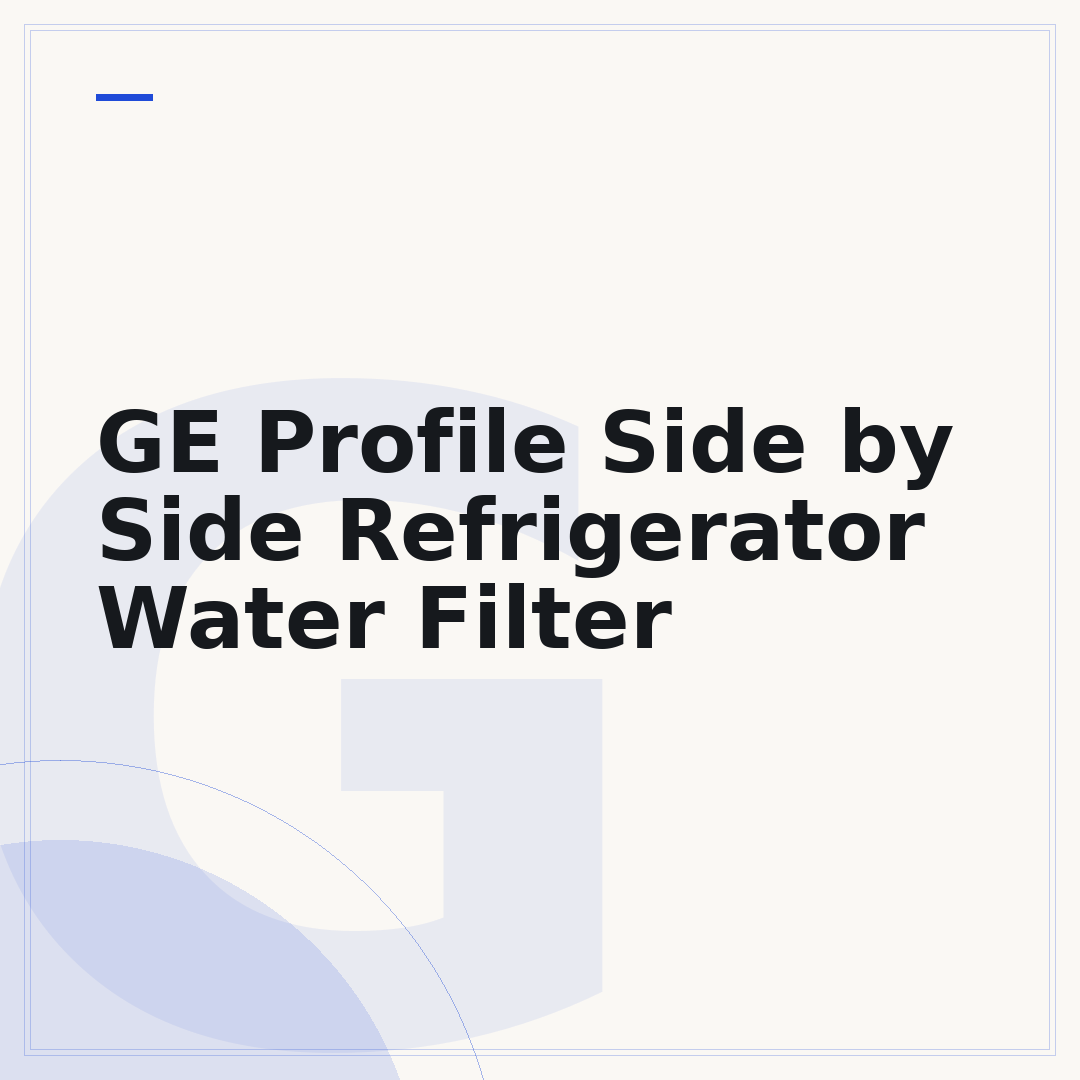 GE Profile Side by Side Refrigerator Water Filter