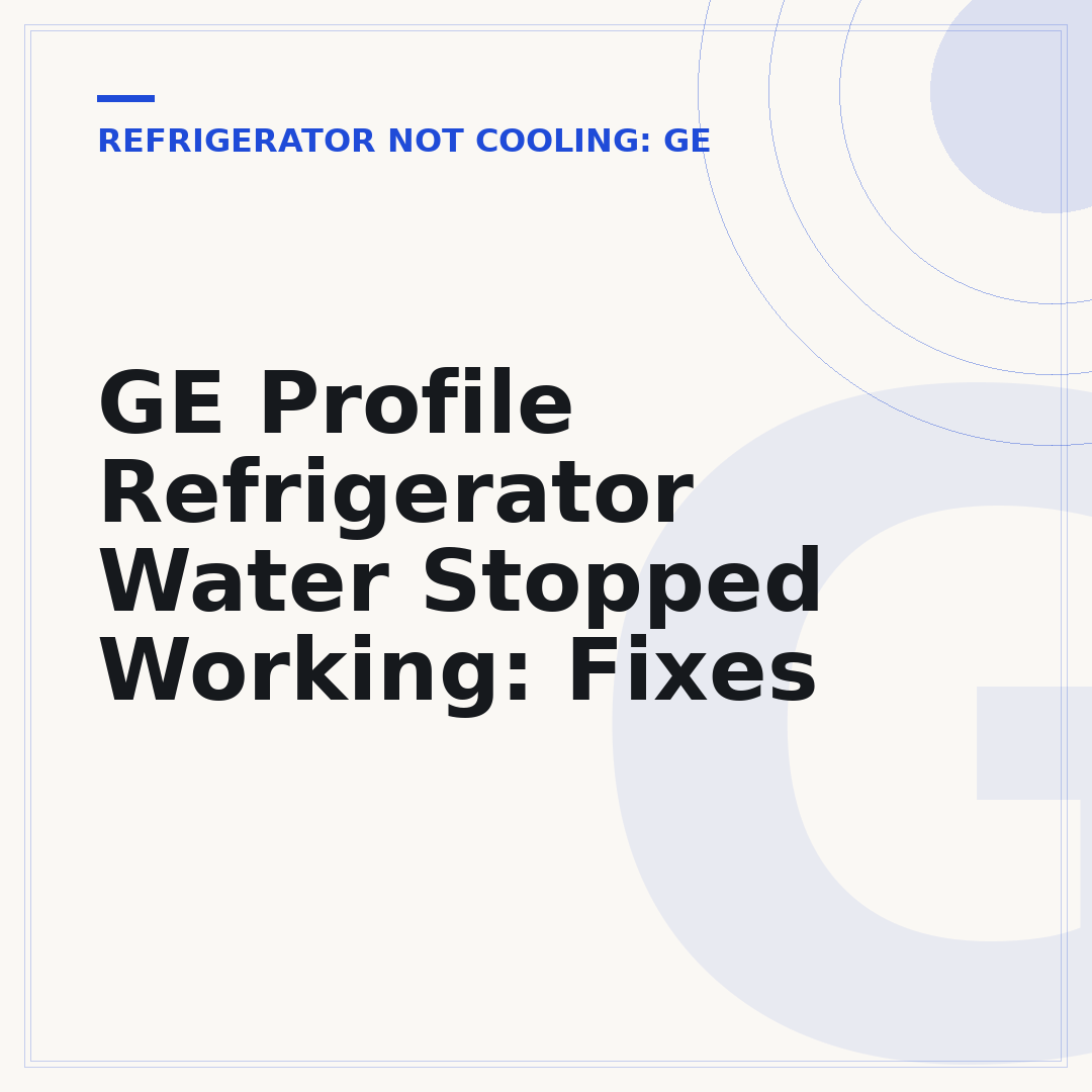 GE Profile Refrigerator Water Stopped Working: Fixes