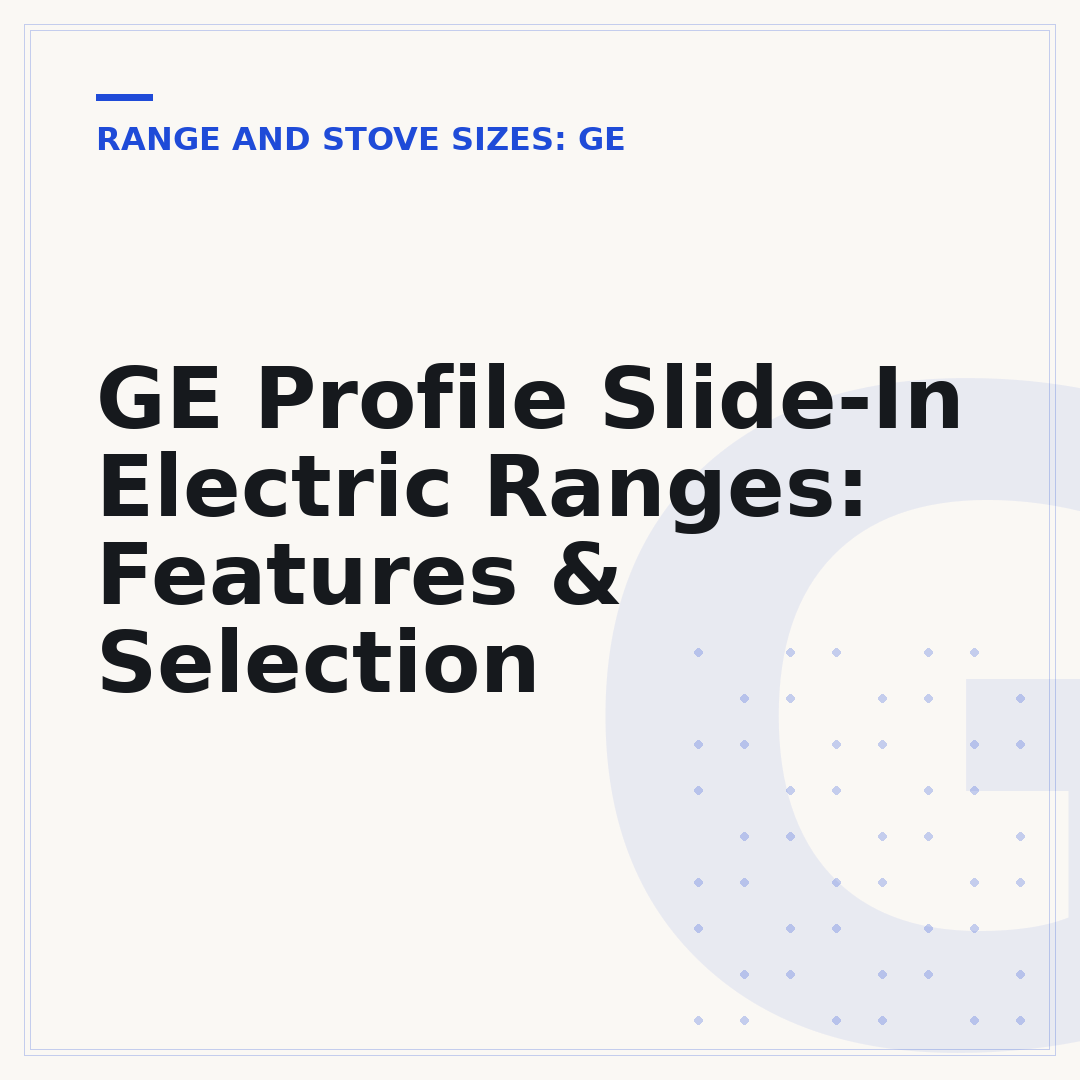 GE Profile Slide-In Electric Ranges: Features & Selection