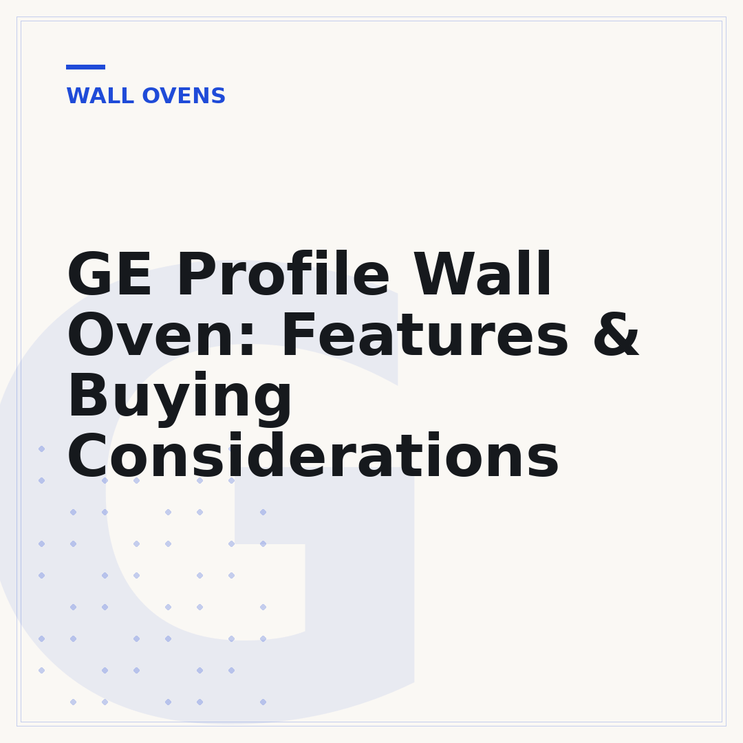 GE Profile Wall Oven: Features & Buying Considerations