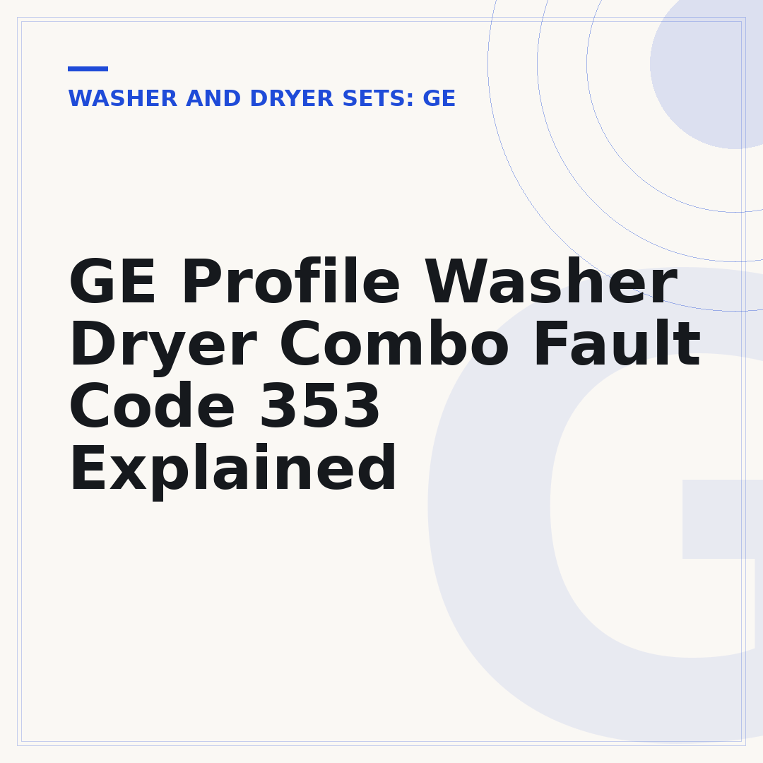 GE Profile Washer Dryer Combo Fault Code 353 Explained