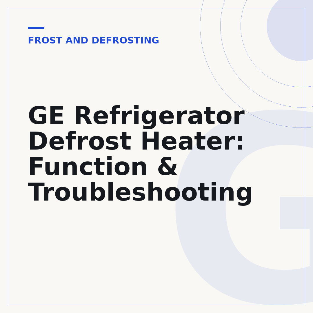 GE Refrigerator Defrost Heater: Function & Troubleshooting