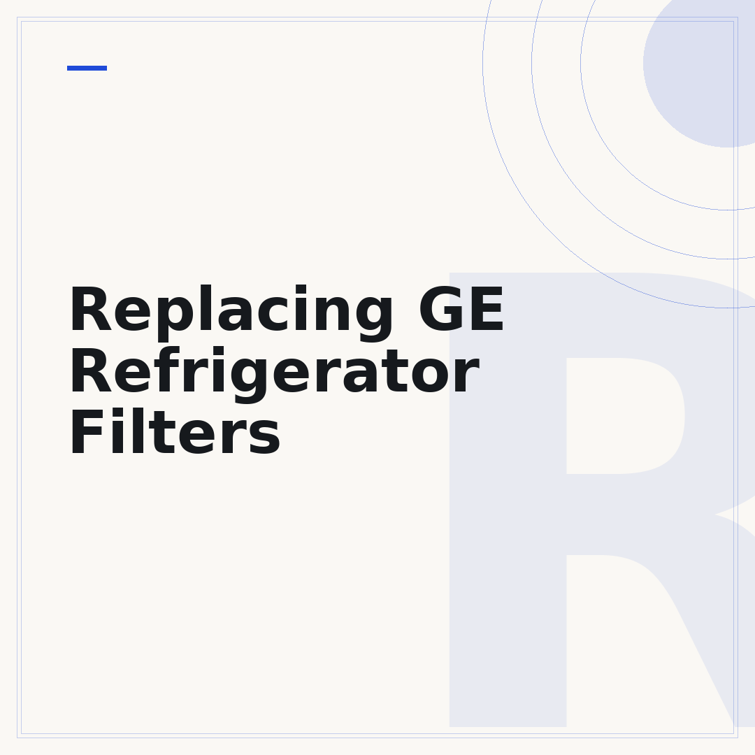 Replacing GE Refrigerator Filters