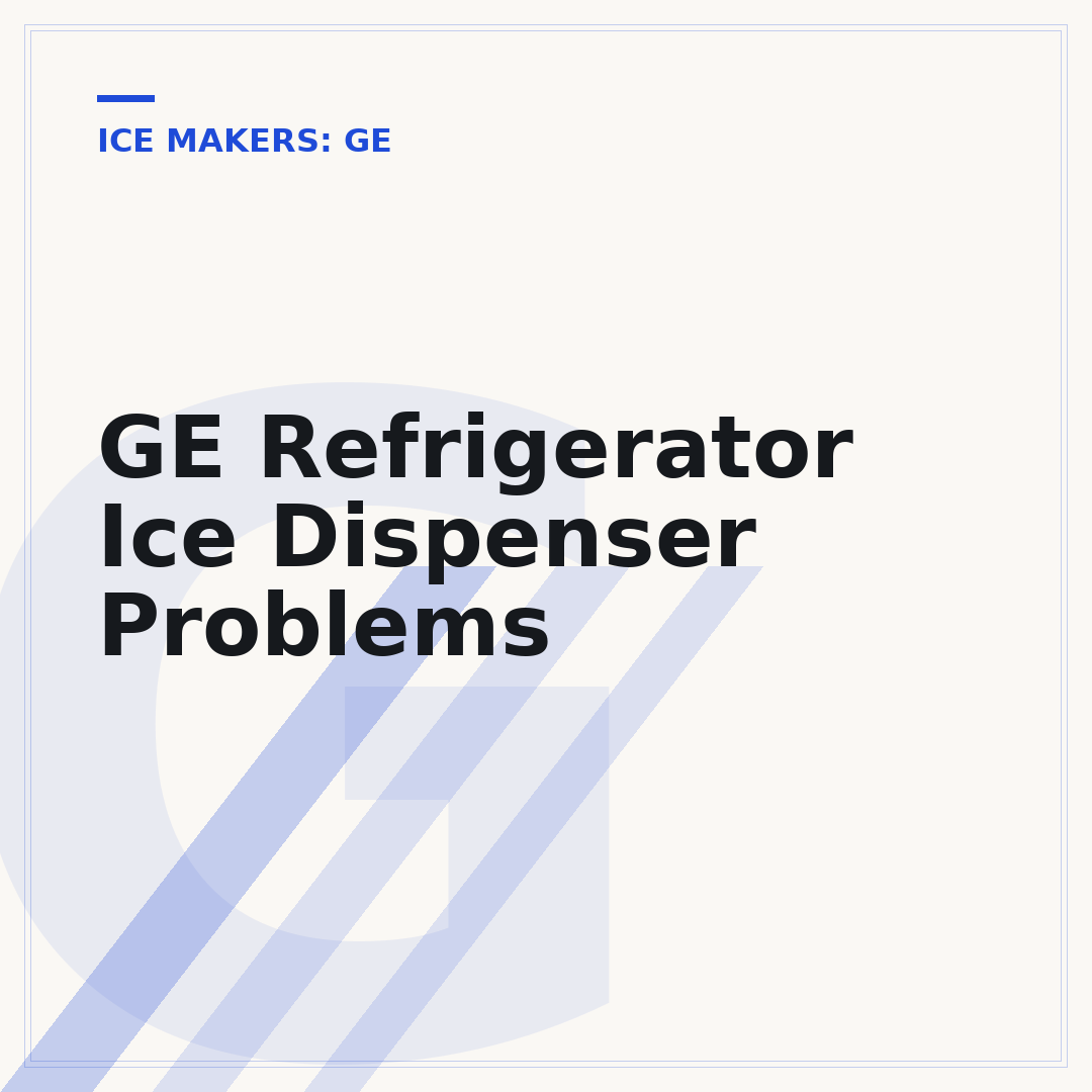 GE Refrigerator Ice Dispenser Problems