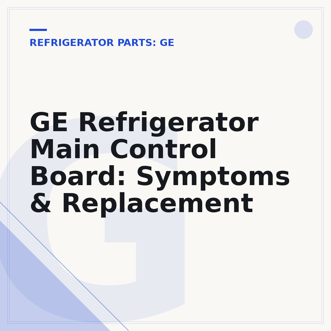 GE Refrigerator Main Control Board: Symptoms & Replacement