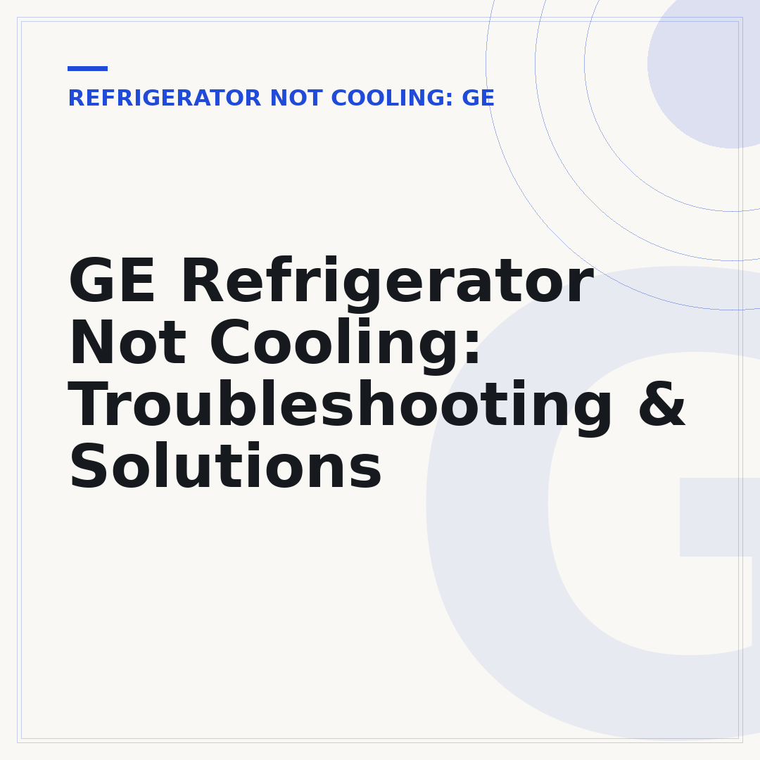 GE Refrigerator Not Cooling: Troubleshooting & Solutions