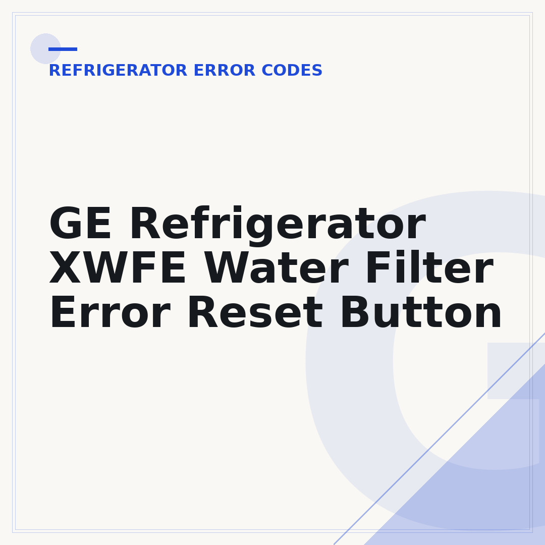 GE Refrigerator XWFE Water Filter Error Reset Button