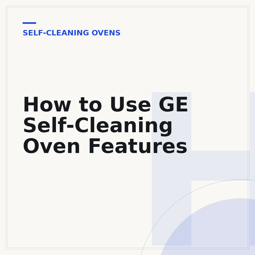 How to Use GE Self-Cleaning Oven Features