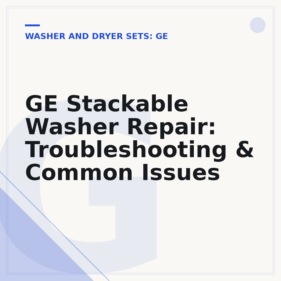 GE Stackable Washer Repair: Troubleshooting & Common Issues