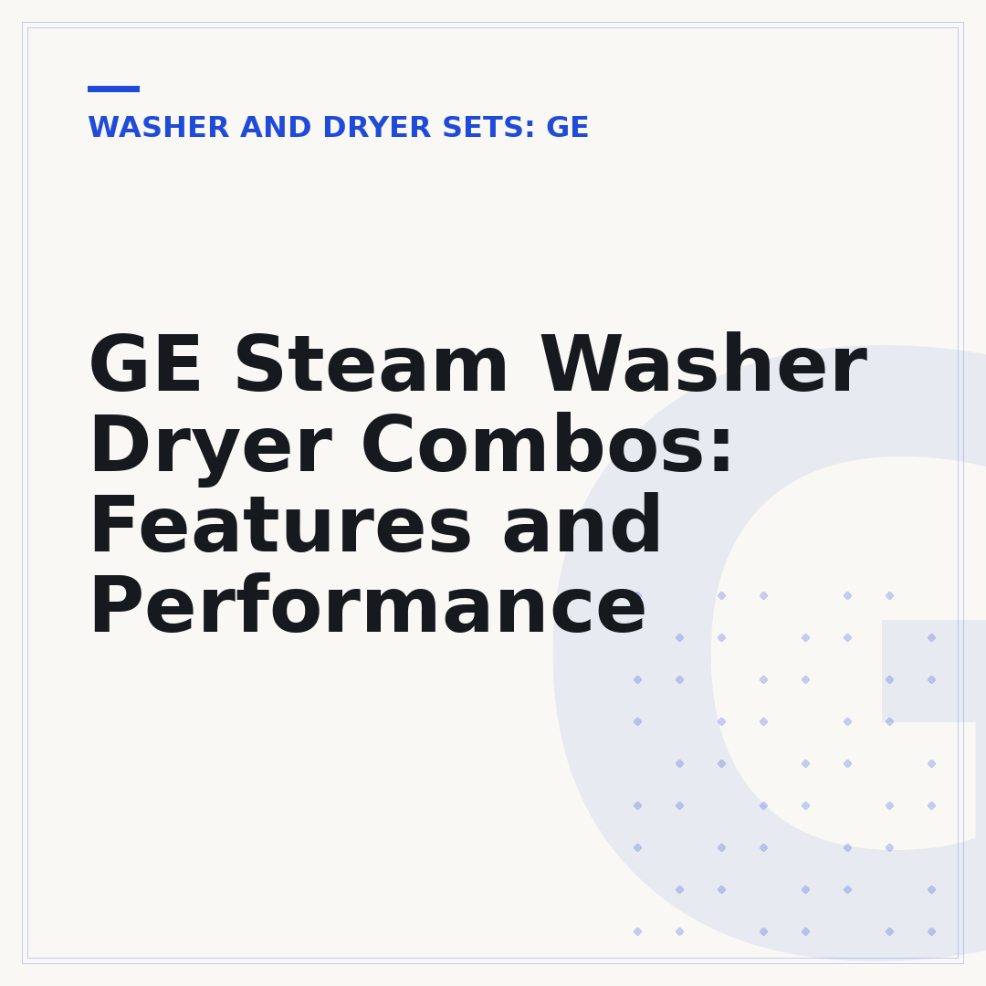 GE Steam Washer Dryer Combos: Features and Performance