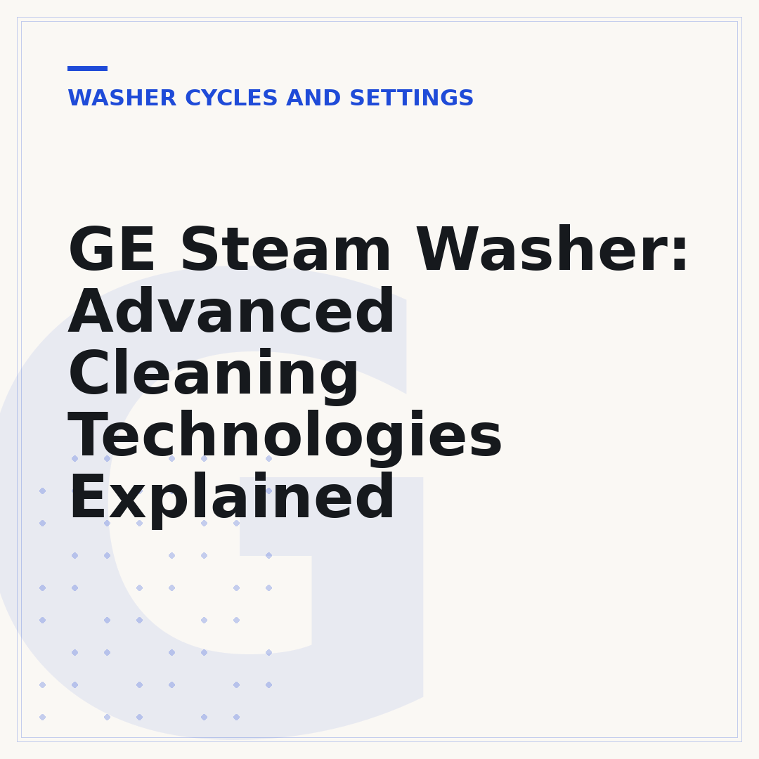 GE Steam Washer: Advanced Cleaning Technologies Explained