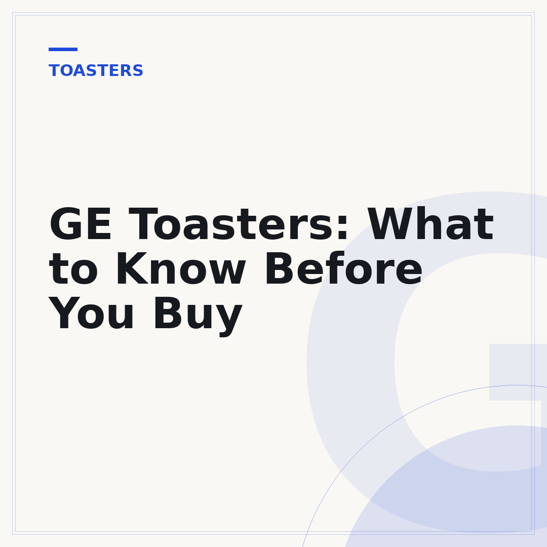 GE Toasters: What to Know Before You Buy