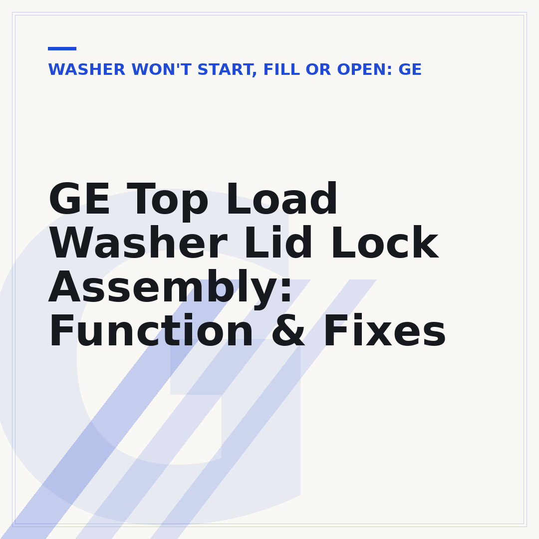 GE Top Load Washer Lid Lock Assembly: Function & Fixes