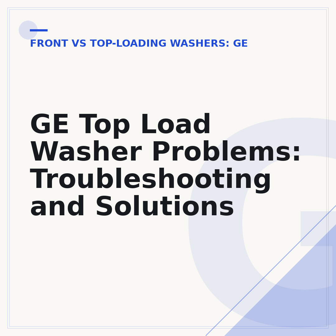 GE Top Load Washer Problems: Troubleshooting and Solutions