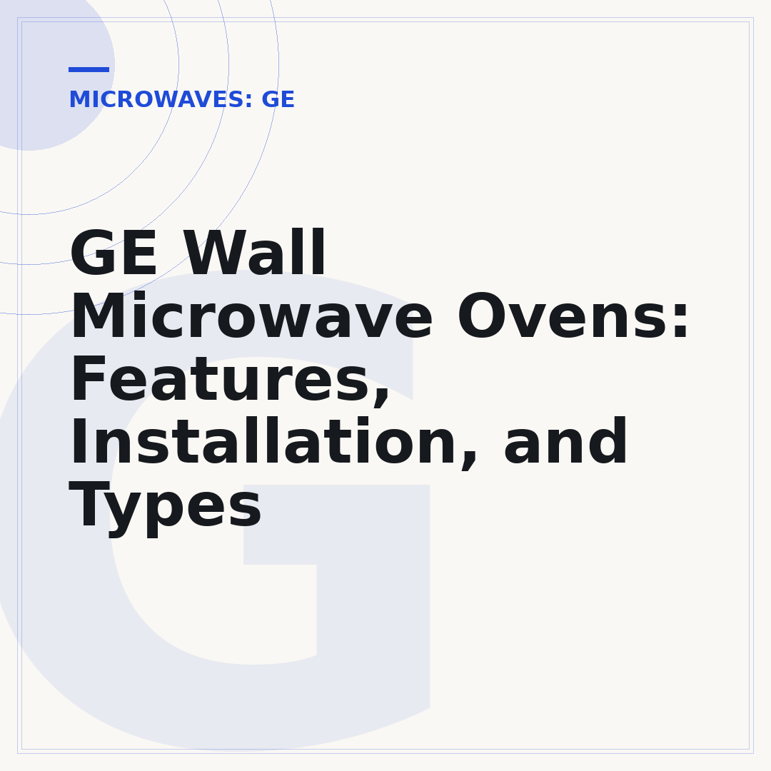 GE Wall Microwave Ovens: Features, Installation, and Types
