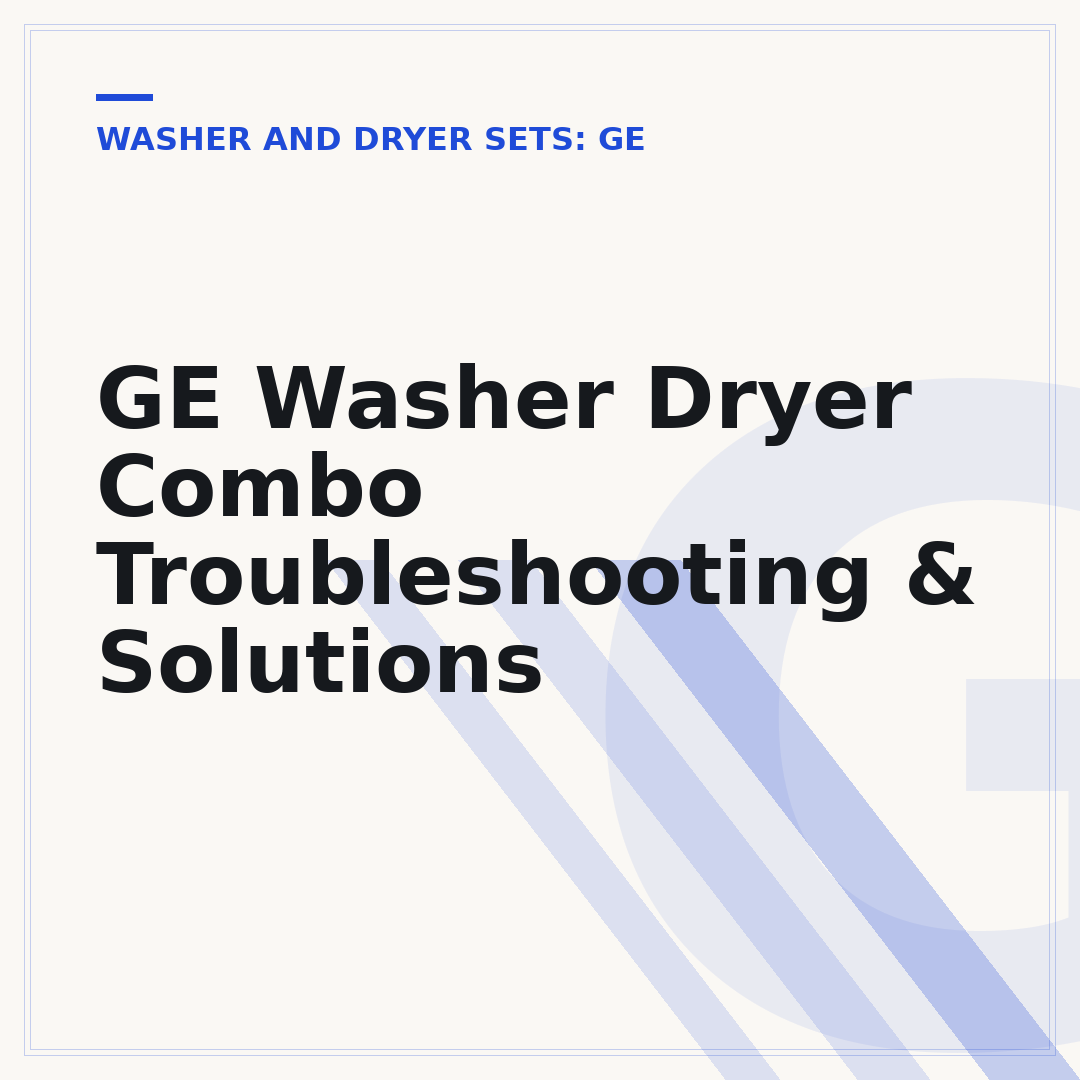 GE Washer Dryer Combo Troubleshooting & Solutions