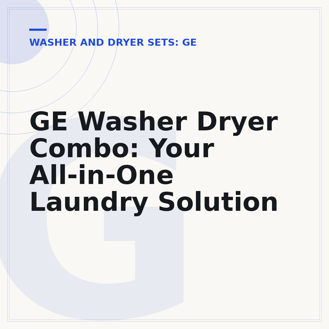 GE Washer Dryer Combo: Your All-in-One Laundry Solution