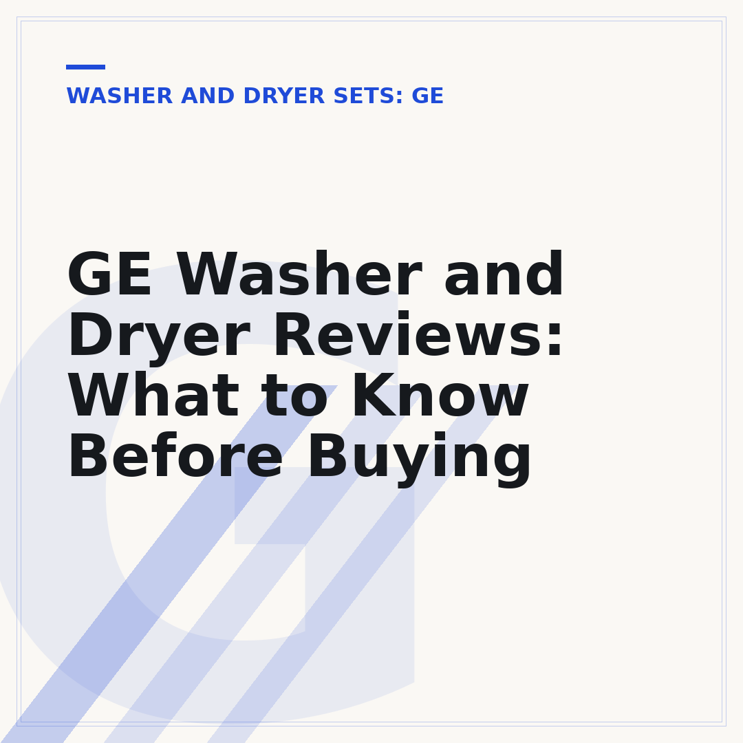 GE Washer and Dryer Reviews: What to Know Before Buying