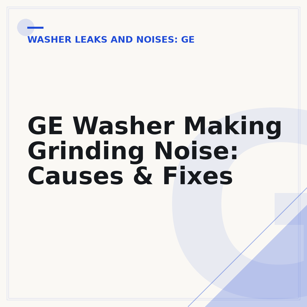 GE Washer Making Grinding Noise: Causes & Fixes