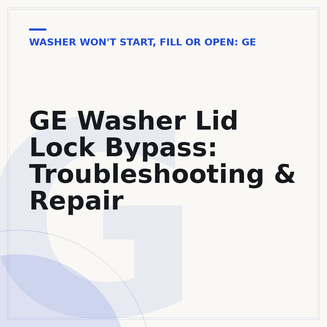 GE Washer Lid Lock Bypass: Troubleshooting & Repair