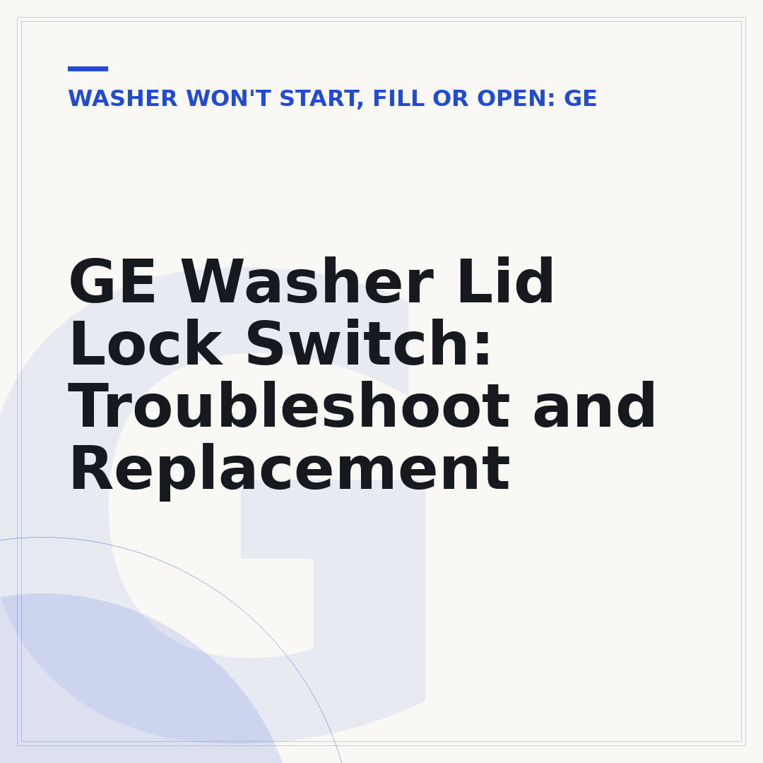 GE Washer Lid Lock Switch: Troubleshoot and Replacement
