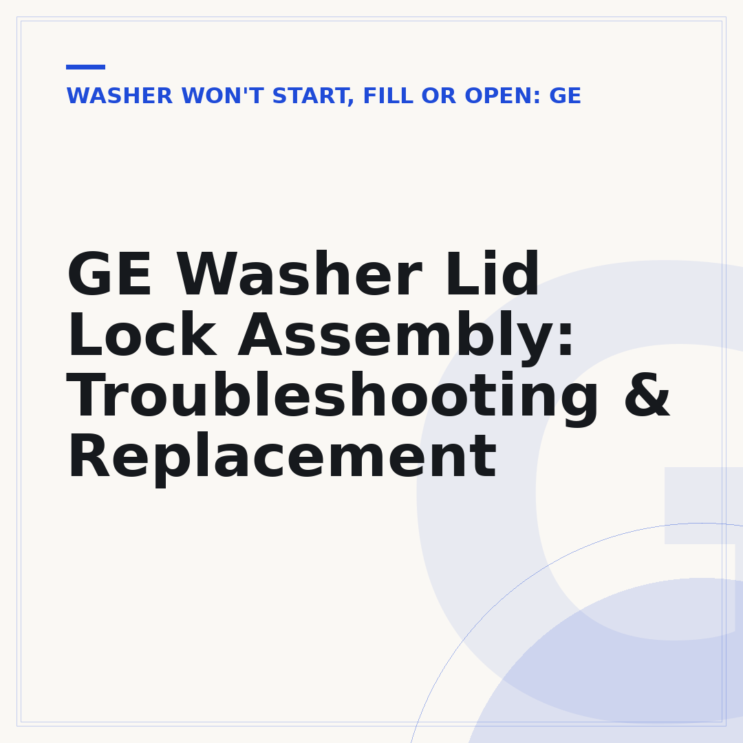 GE Washer Lid Lock Assembly: Troubleshooting & Replacement