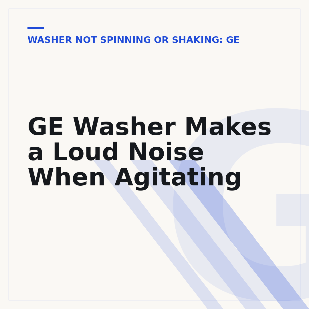GE Washer Makes a Loud Noise When Agitating