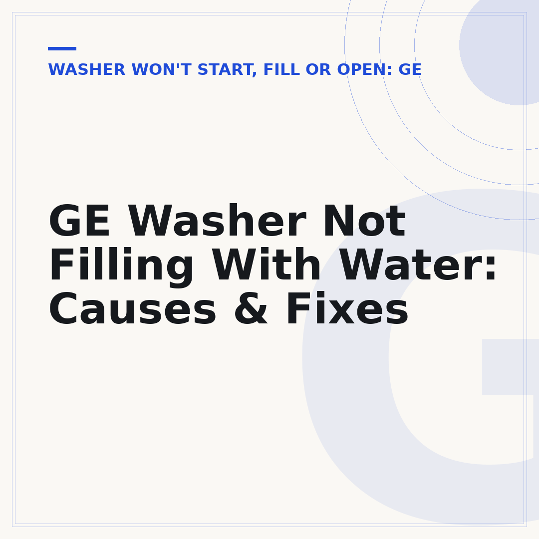GE Washer Not Filling With Water: Causes & Fixes
