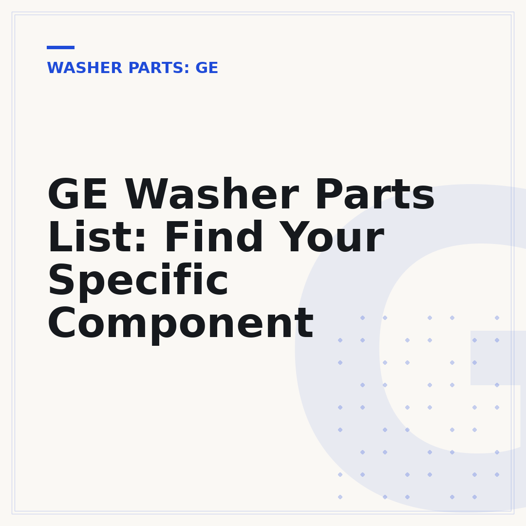 GE Washer Parts List: Find Your Specific Component