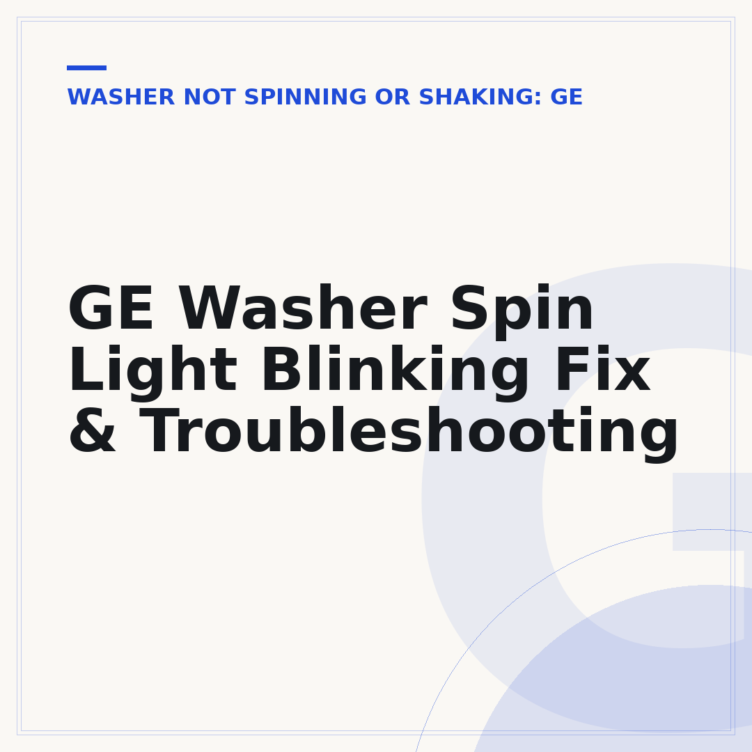 GE Washer Spin Light Blinking Fix & Troubleshooting
