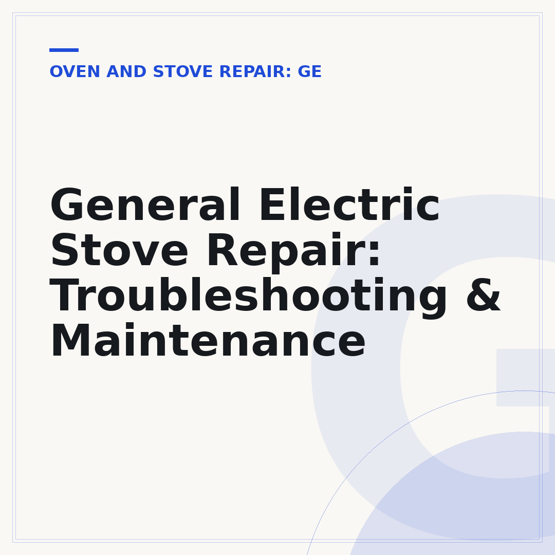 General Electric Stove Repair: Troubleshooting & Maintenance