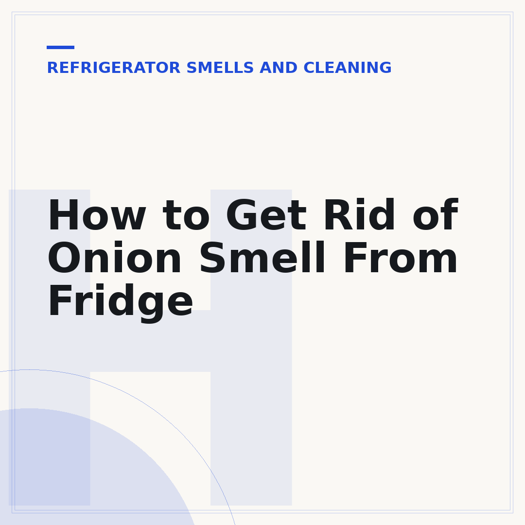 How to Get Rid of Onion Smell From Fridge
