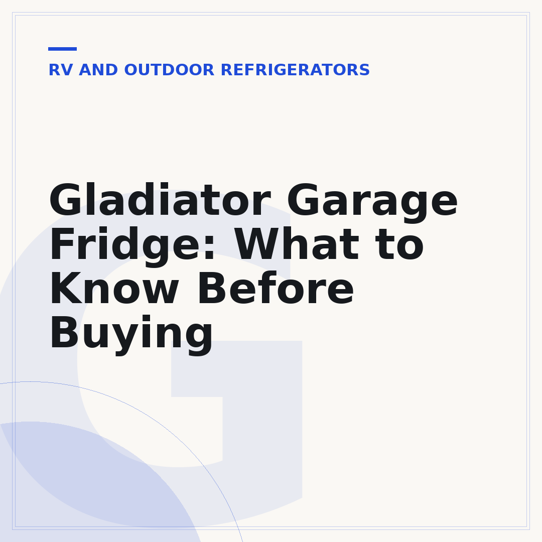 Gladiator Garage Fridge: What to Know Before Buying