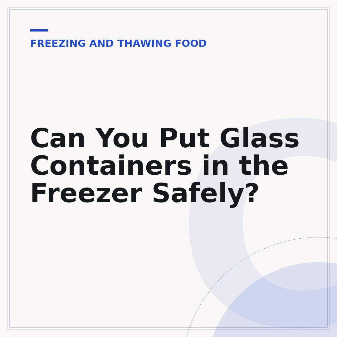 Can You Put Glass Containers in the Freezer Safely?
