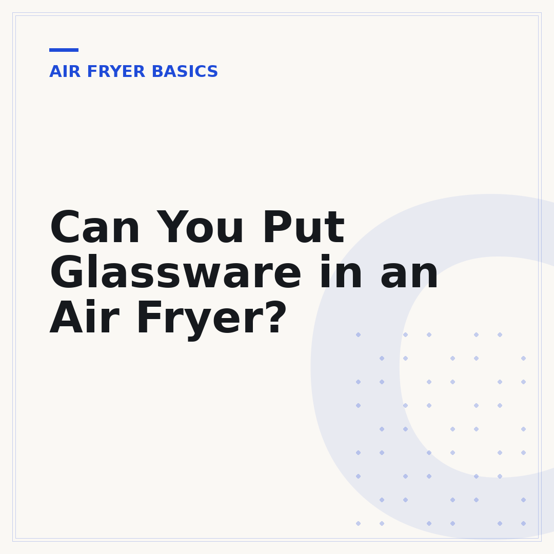 Can You Put Glassware in an Air Fryer?