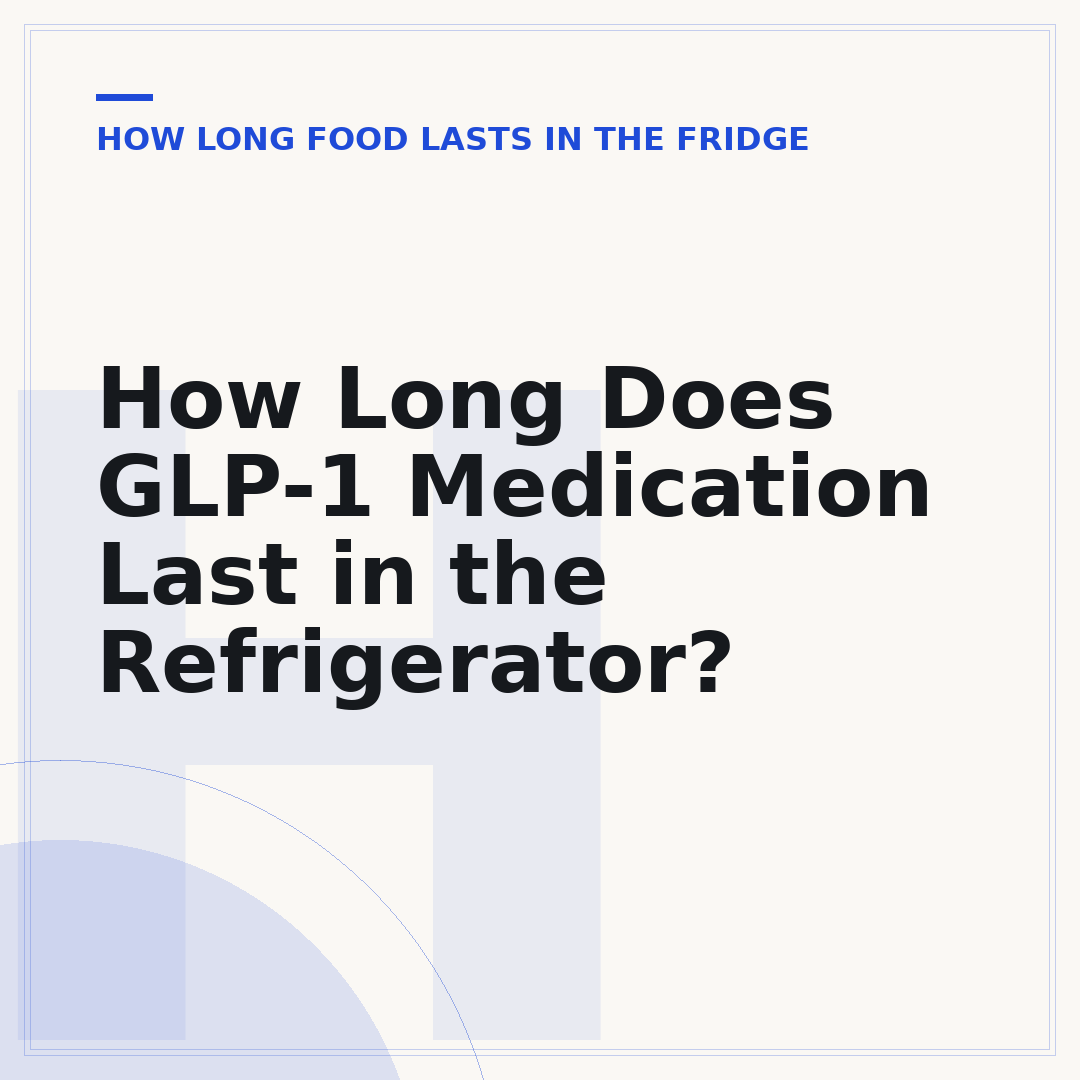 How Long Does GLP-1 Medication Last in the Refrigerator?