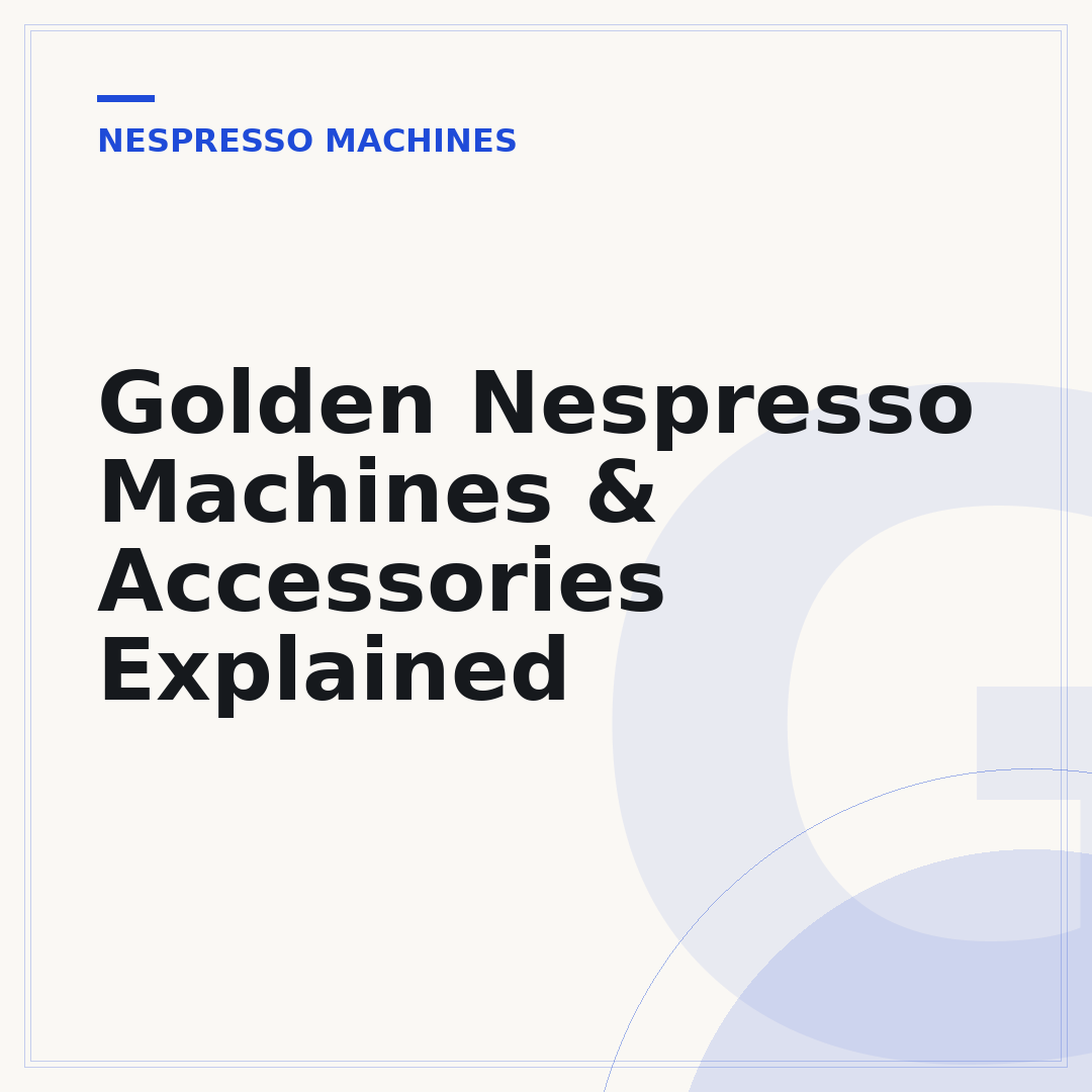 Golden Nespresso Machines & Accessories Explained