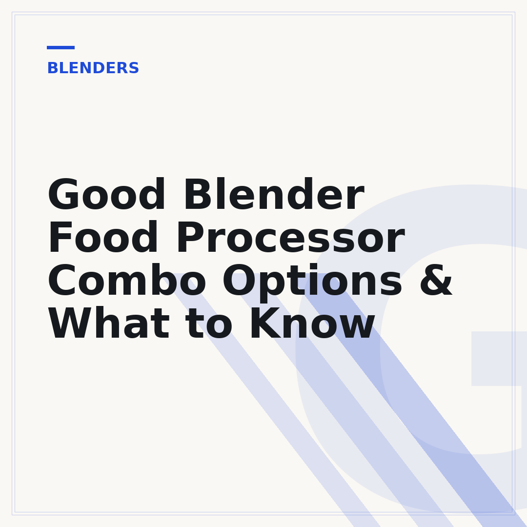 Good Blender Food Processor Combo Options & What to Know