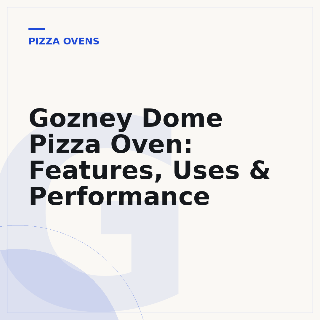 Gozney Dome Pizza Oven: Features, Uses & Performance