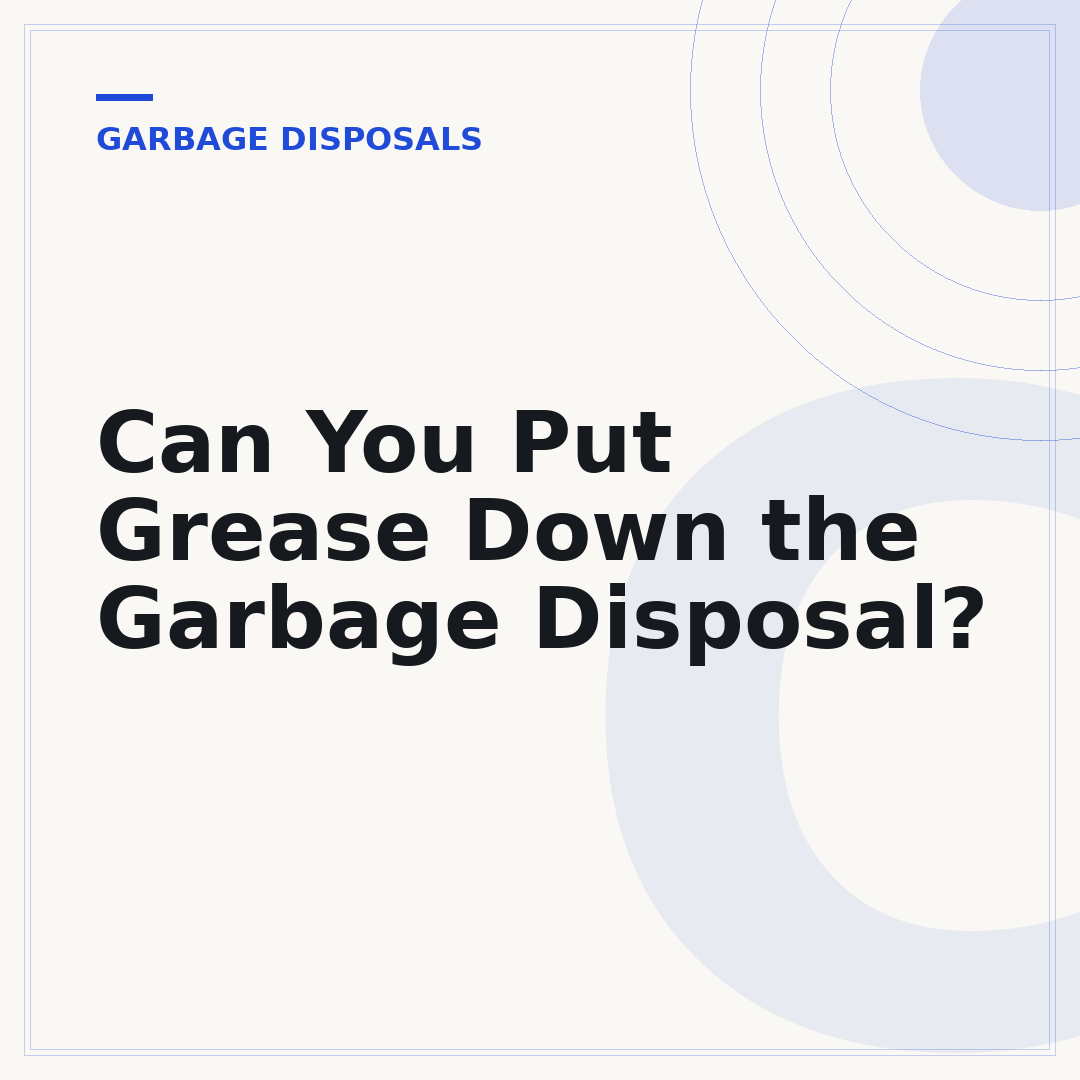 Can You Put Grease Down the Garbage Disposal?