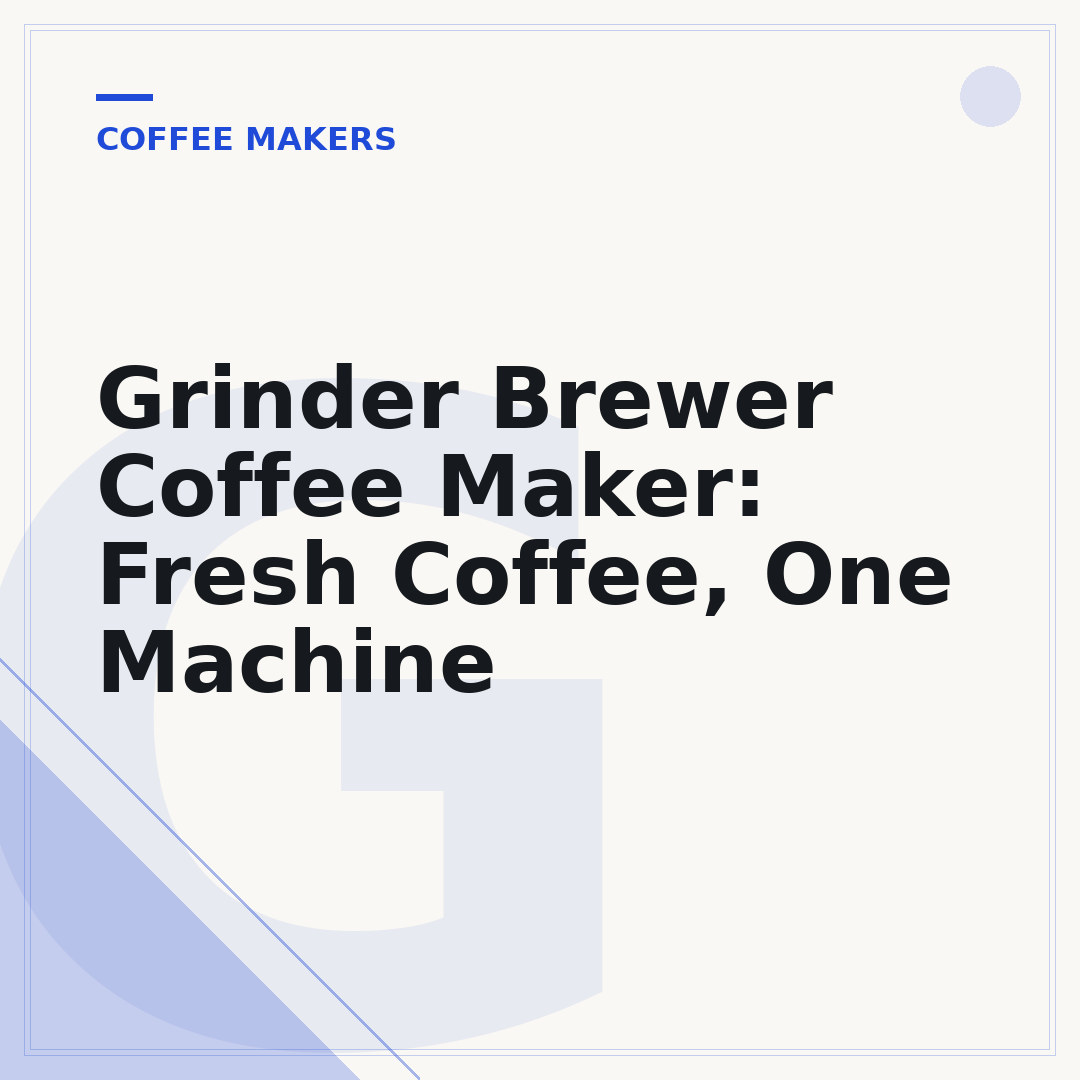 Grinder Brewer Coffee Maker: Fresh Coffee, One Machine
