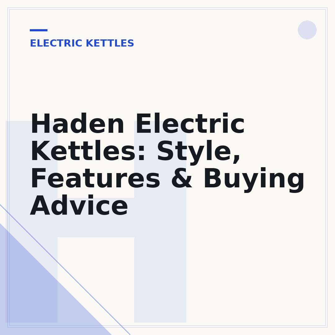 Haden Electric Kettles: Style, Features & Buying Advice