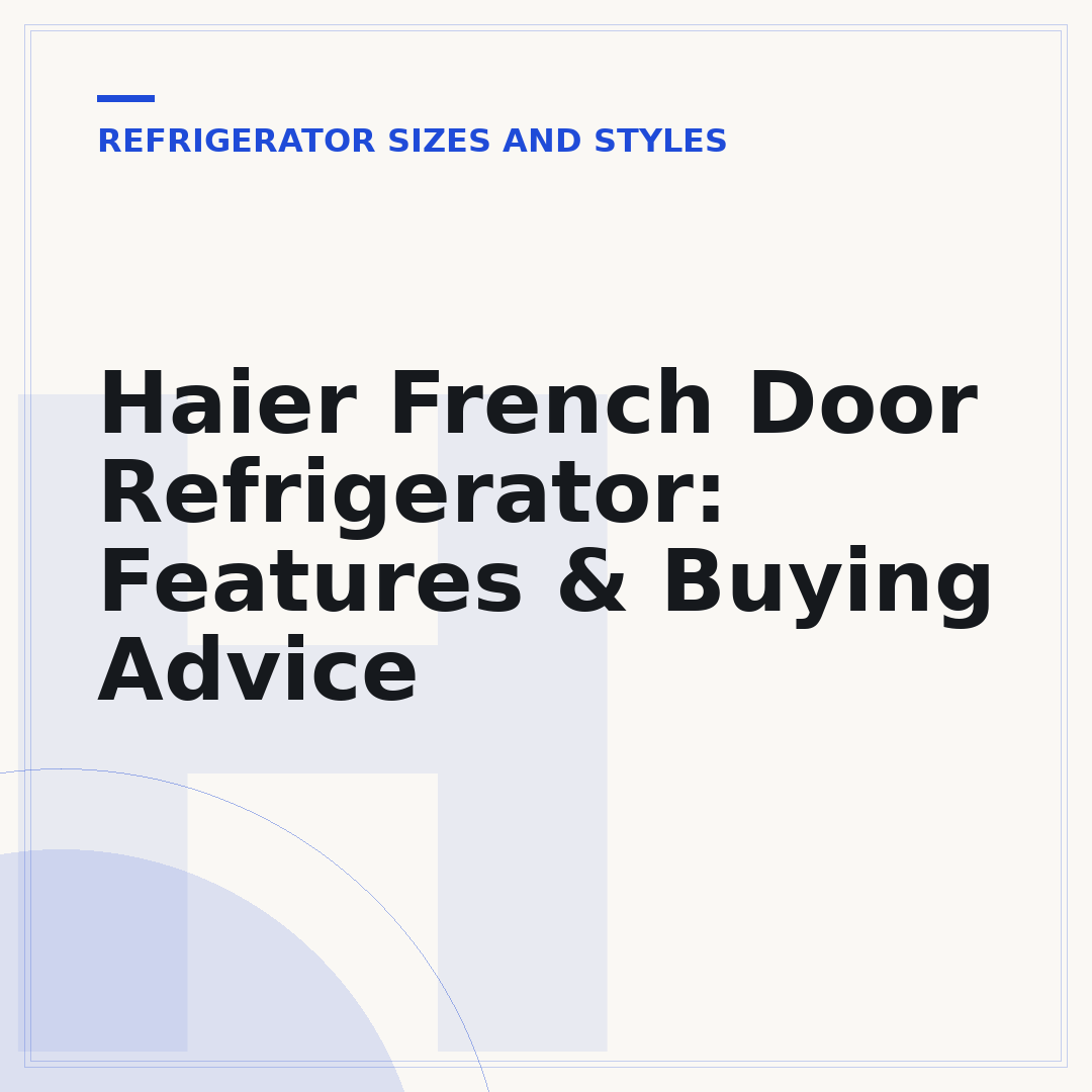 Haier French Door Refrigerator: Features & Buying Advice