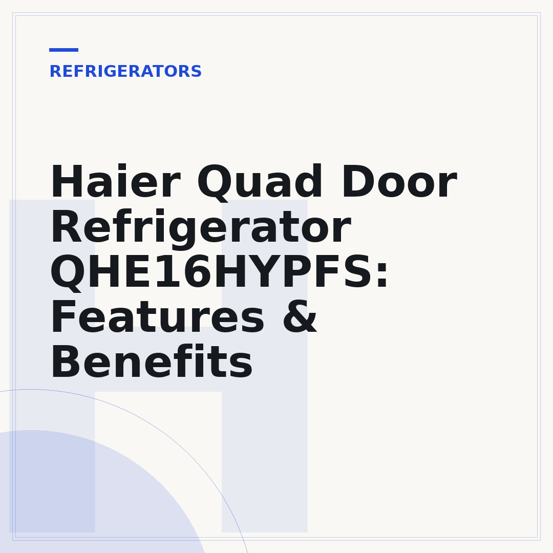 Haier Quad Door Refrigerator QHE16HYPFS: Features & Benefits