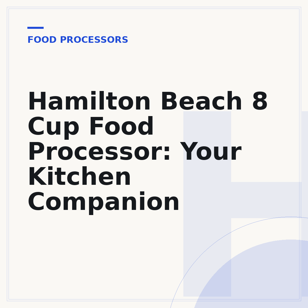 Hamilton Beach 8 Cup Food Processor: Your Kitchen Companion