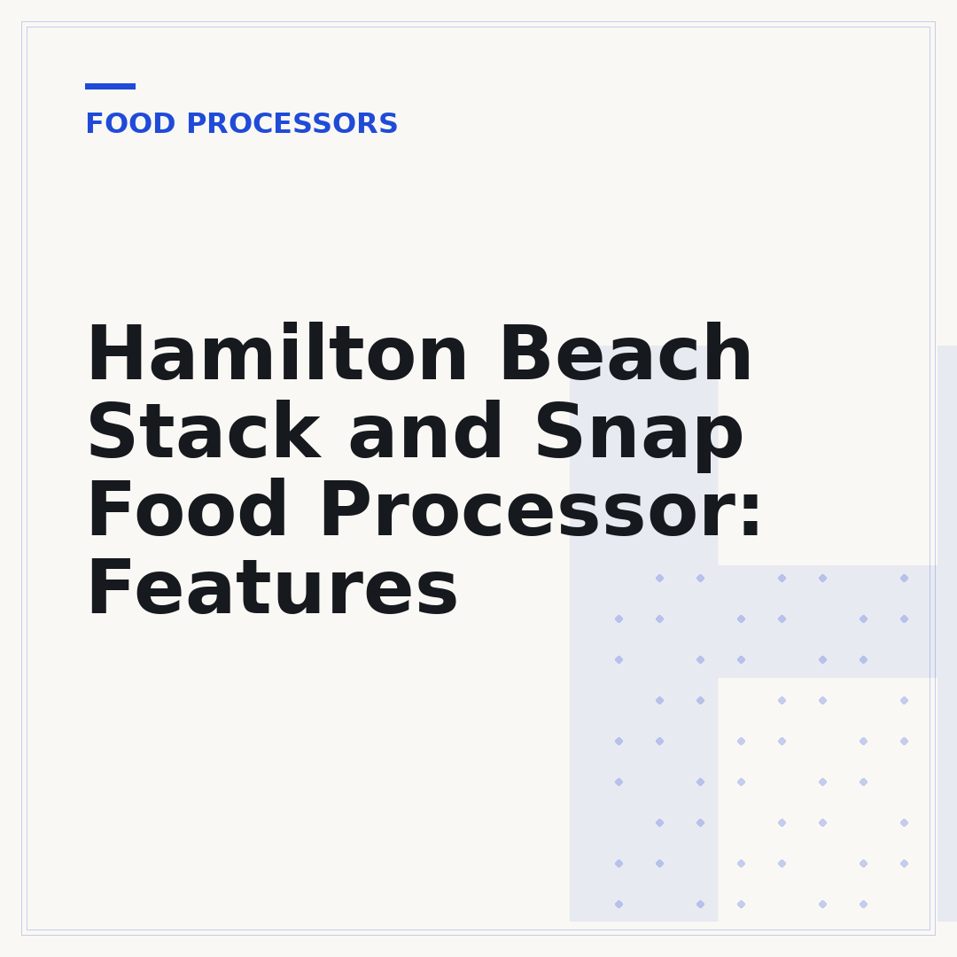 Hamilton Beach Stack and Snap Food Processor: Features